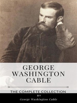 cover image of George Washington Cable &#8211; the Complete Collection